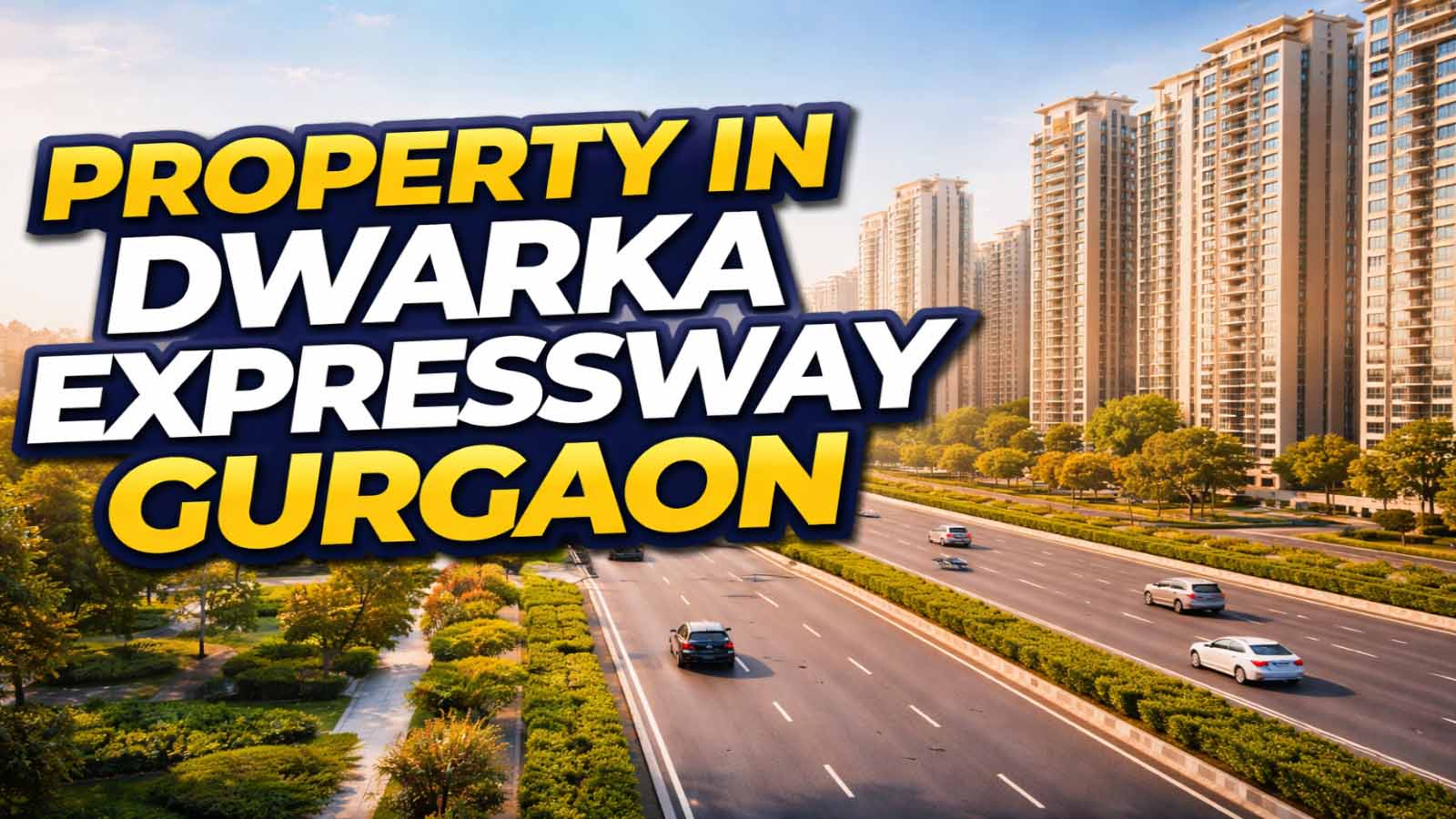 Property in Dwarka Expressway Gurgaon – Complete Guide for Buyers & Investors