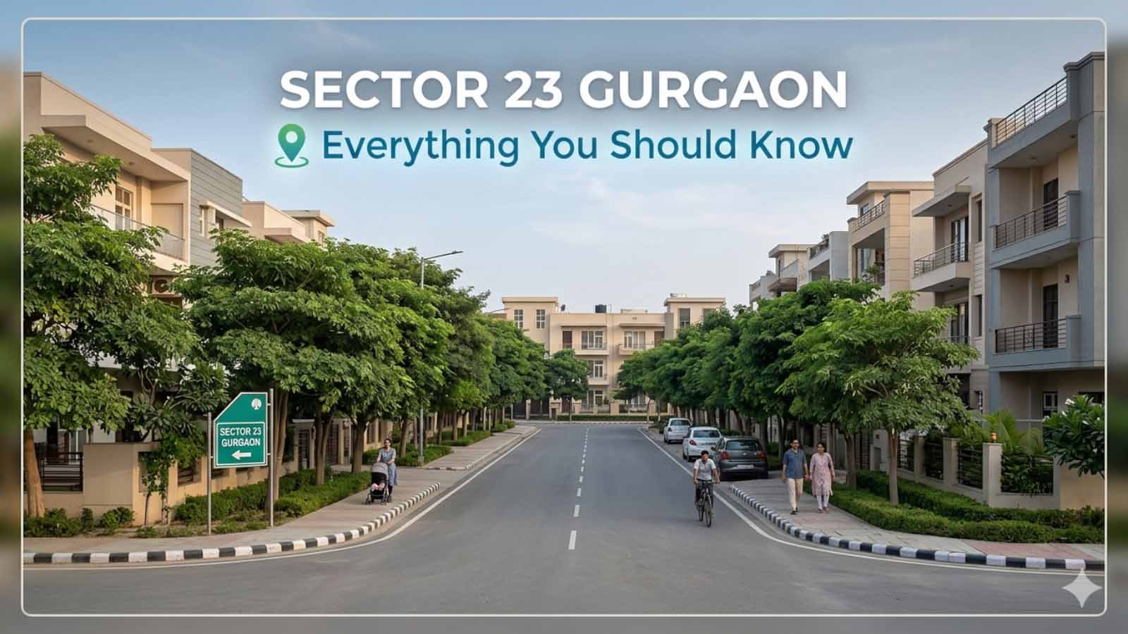 Sector 23 Gurgaon: Ground Level Guide to Living & Property Trends